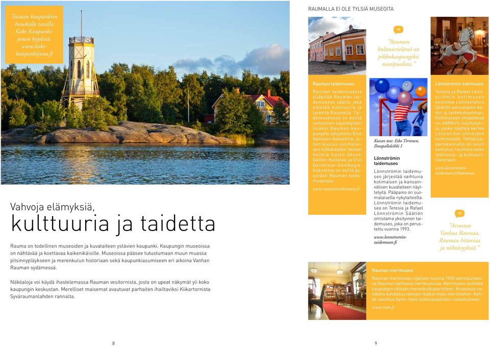 Museoissa pääsee tutustumaan muun muassa pitsinnypläykseen ja merenkulun historiaan sekä kaupunkiasumiseen eri aikoina Vanhan Rauman sydämessä.