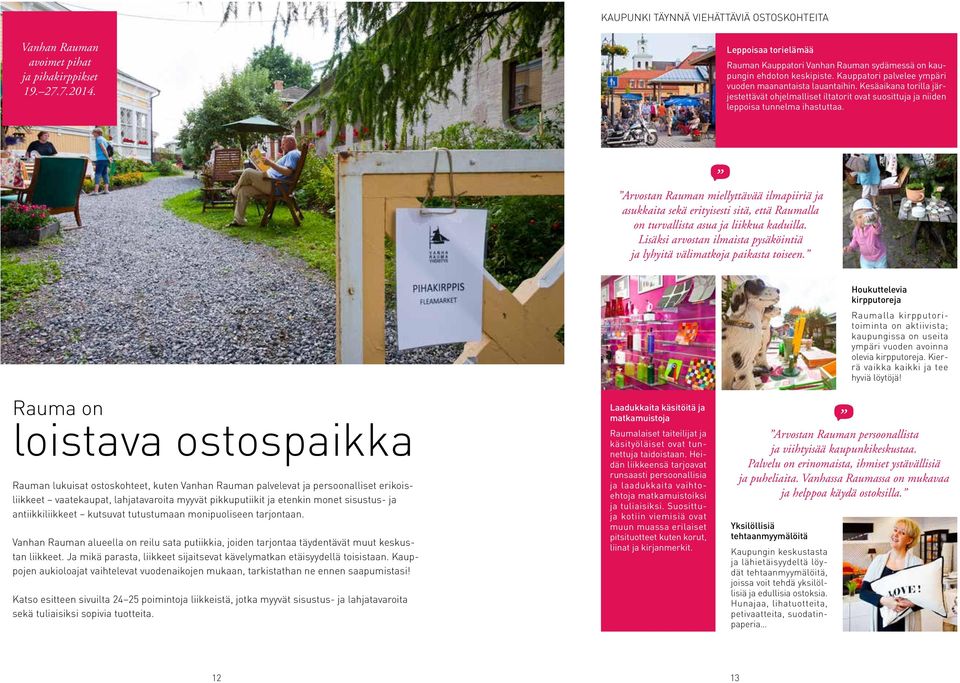Kauppatori palvelee ympäri vuoden maanantaista lauantaihin. Kesäaikana torilla järjestettävät ohjelmalliset iltatorit ovat suosittuja ja niiden leppoisa tunnelma ihastuttaa.