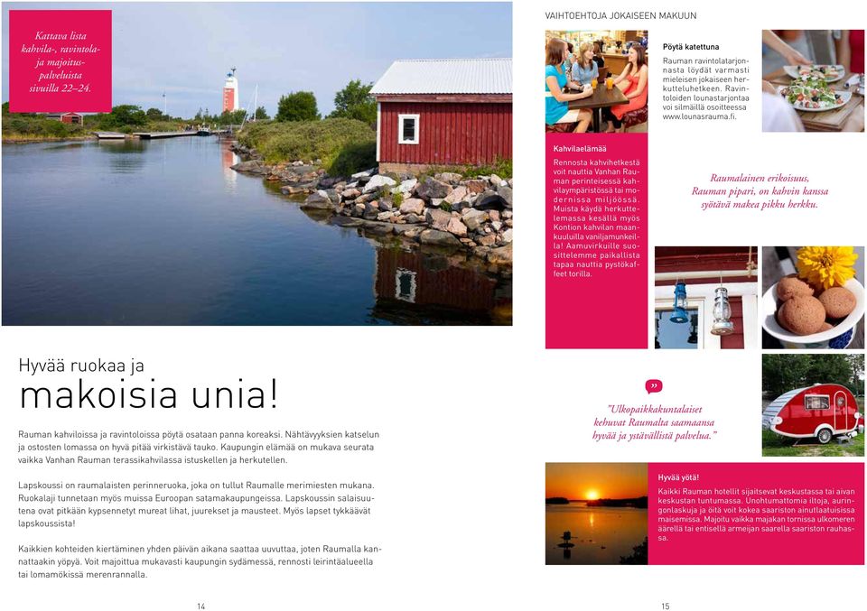 Kahvilaelämää Rennosta Lorem ipsum kahvihetkestä sum voit larum nauttia lorem Vanhan ipsum Rauman sum perinteisessä larum lorem kahvilaympäristössä ipsum sum larum tai modernissa lorem ipsum