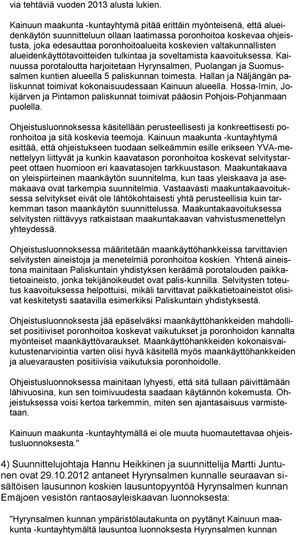 valtakunnallisten aluei den käyt tö ta voit tei den tulkintaa ja soveltamista kaavoituksessa.