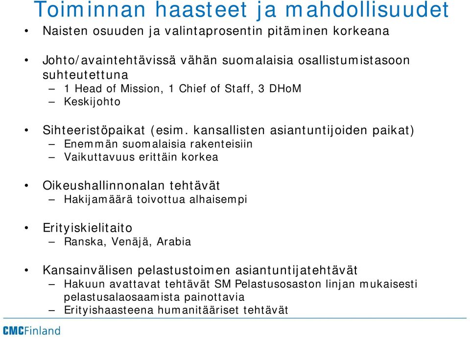 kansallisten asiantuntijoiden paikat) Enemmän suomalaisia rakenteisiin Vaikuttavuus erittäin korkea Oikeushallinnonalan tehtävät Hakijamäärä toivottua