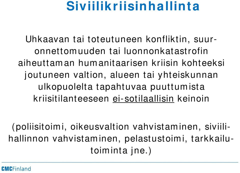 yhteiskunnan ulkopuolelta tapahtuvaa puuttumista kriisitilanteeseen ei-sotilaallisin keinoin