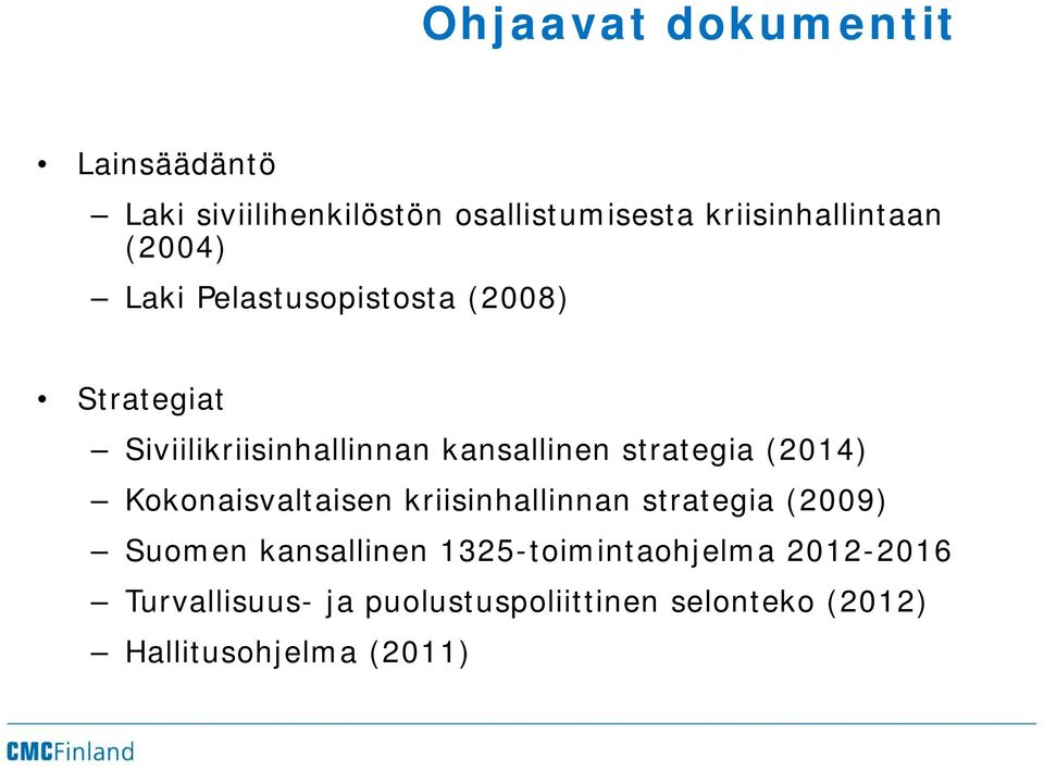 strategia (2014) Kokonaisvaltaisen kriisinhallinnan strategia (2009) Suomen kansallinen