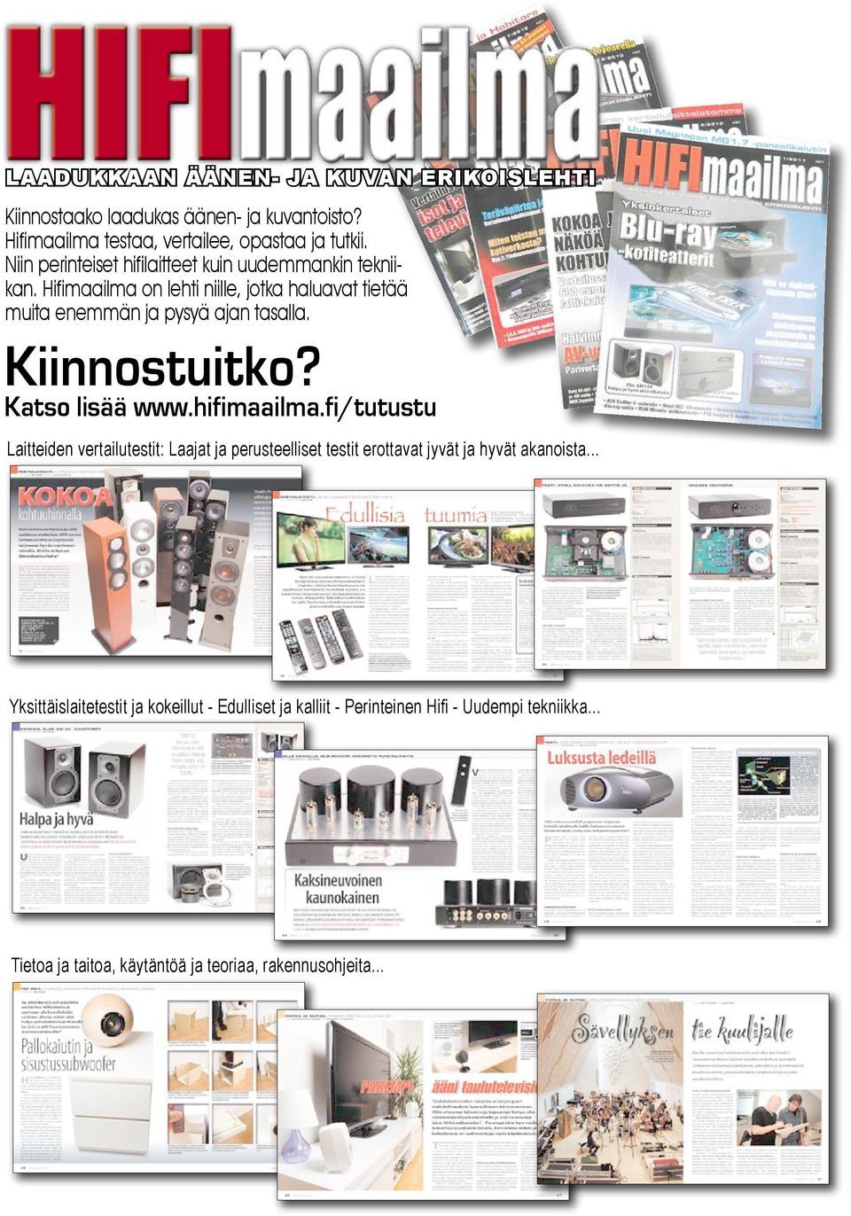 Kiinnostuitko? Katso lisää www.hifimaailma.fi/tutustu Laitteiden vertailutestit: Laajat ja perusteelliset testit erottavat jyvät ja hyvät akanoista.