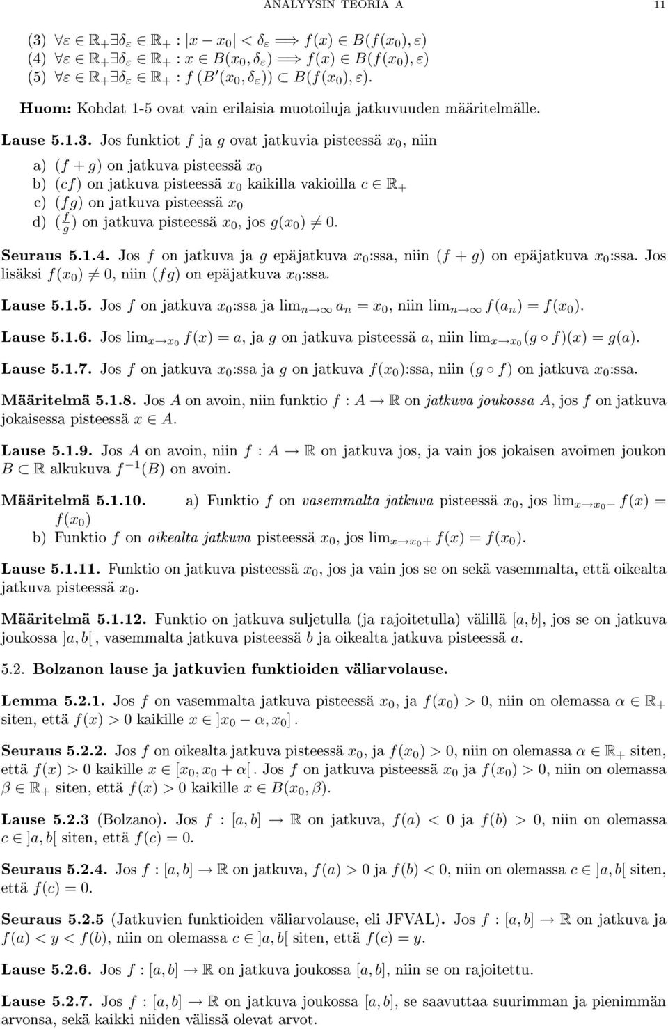 Jos funktiot f ja g ovat jatkuvia pisteessä x 0, niin a) (f + g) on jatkuva pisteessä x 0 b) (cf) on jatkuva pisteessä x 0 kaikilla vakioilla c R + c) (fg) on jatkuva pisteessä x 0 d) ( f g ) on