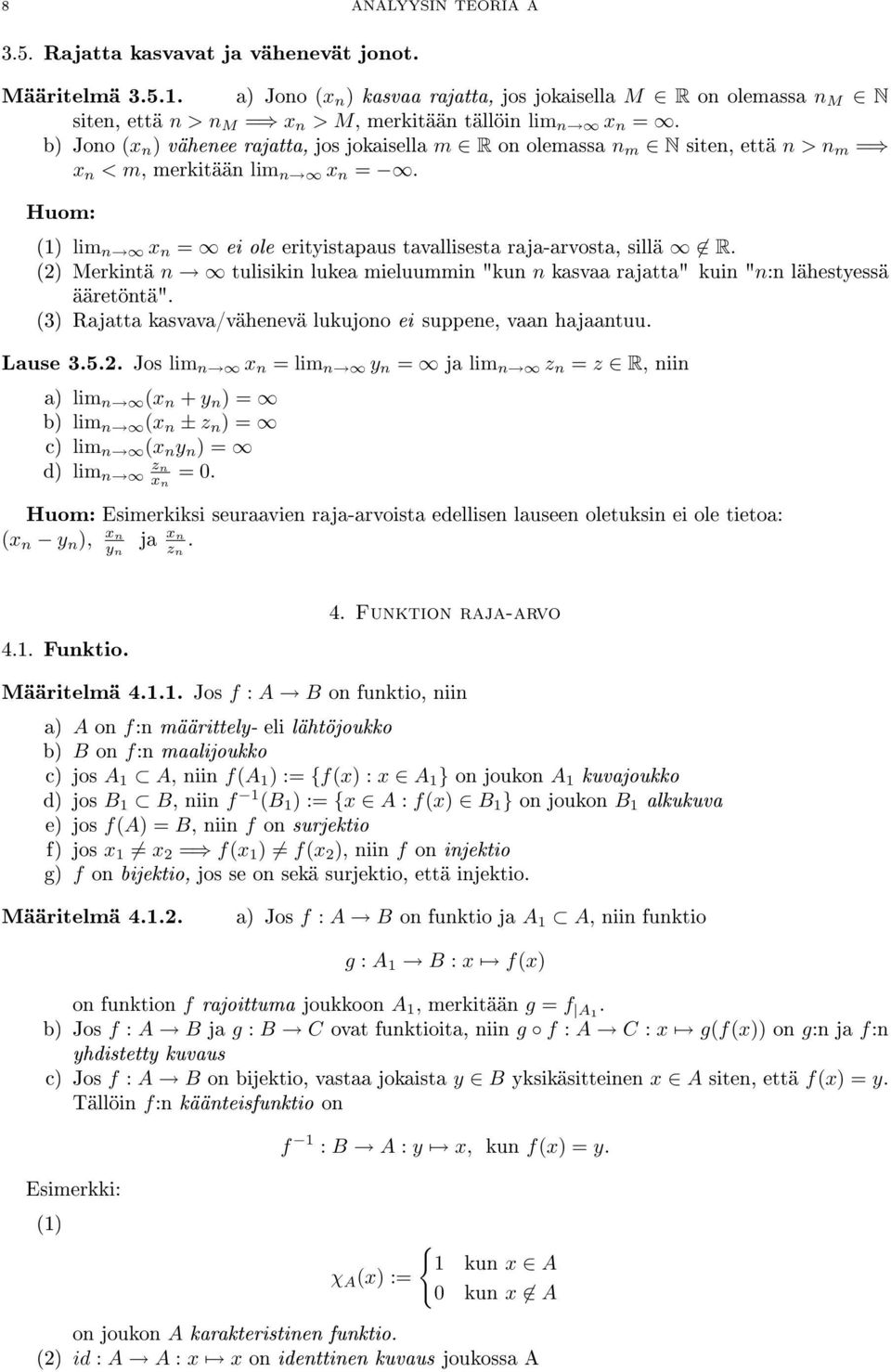 b) Jono (x n ) vähenee rajatta, jos jokaisella m R on olemassa n m N siten, että n > n m = x n < m, merkitään lim n x n =.