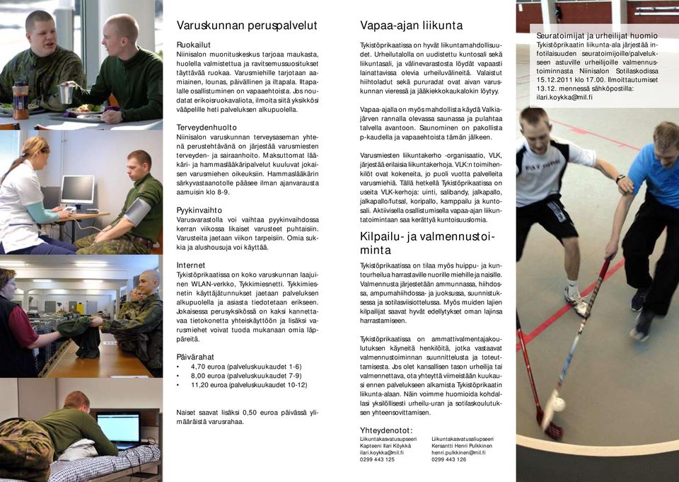 Jos noudatat erikoisruokavaliota, ilmoita siitä yksikkösi vääpelille heti palveluksen alkupuolella.