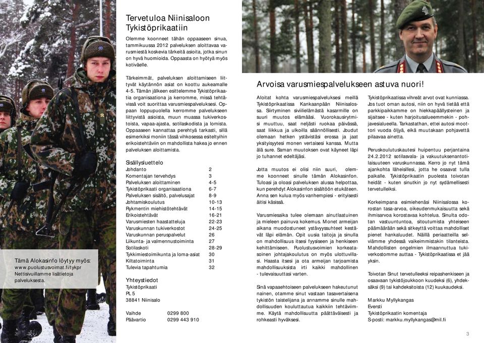 Oppaasta on hyötyä myös kotiväelle. Tärkeimmät, palveluksen aloittamiseen liittyvät käytännön asiat on koottu aukeamalle 4-5.
