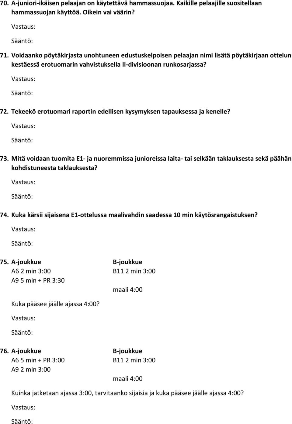 Tekeekö erotuomari raportin edellisen kysymyksen tapauksessa ja kenelle? 73.