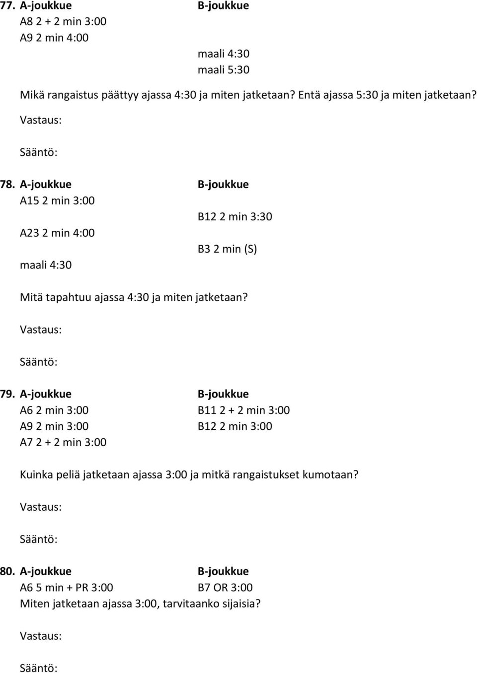 A-joukkue B-joukkue A15 2 min 3:00 B12 2 min 3:30 A23 2 min 4:00 B3 2 min (S) maali 4:30 Mitä tapahtuu ajassa 4:30 ja miten jatketaan? 79.