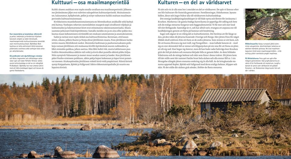 Då jordbruket och djurhållningen minskar och åkrar, hagmarker och slåtterängar sakta växer igen och lador förfaller förlorar världsarvets kulturlandskap en del av sin mångfald.
