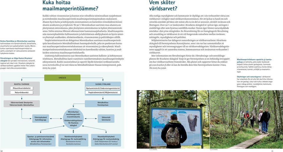 Förvaltningen av Höga Kusten / Kvarkens skärgård sker på både internationell, nationell, regional och lokal nivå.