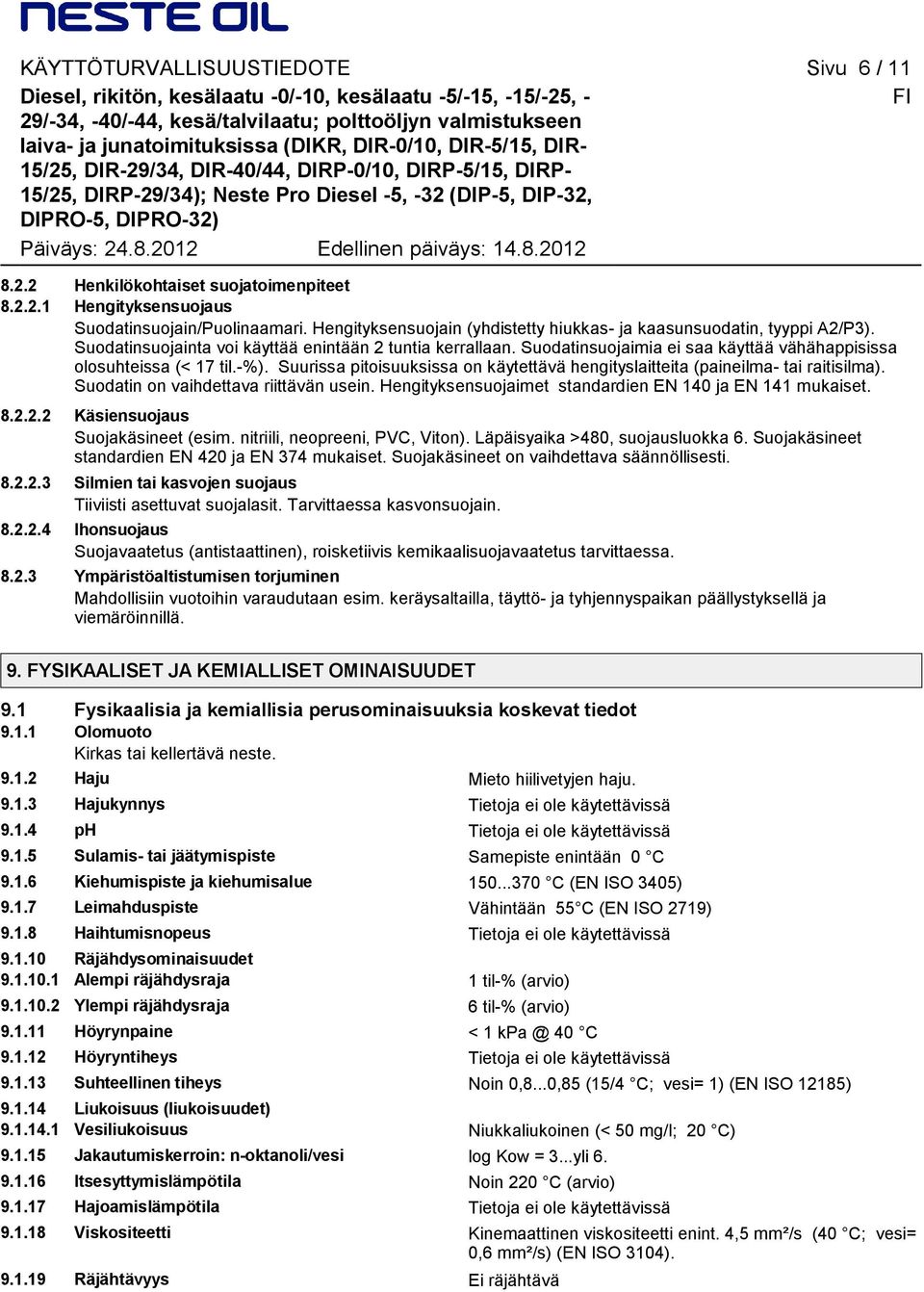 2.2.1 Hengityksensuojaus Suodatinsuojain/Puolinaamari. Hengityksensuojain (yhdistetty hiukkas- ja kaasunsuodatin, tyyppi A2/P3). Suodatinsuojainta voi käyttää enintään 2 tuntia kerrallaan.