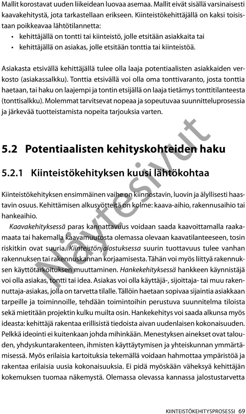 kiinteistöä. Asiakasta etsivällä kehittäjällä tulee olla laaja potentiaalisten asiakkaiden verkosto (asiakassalkku).