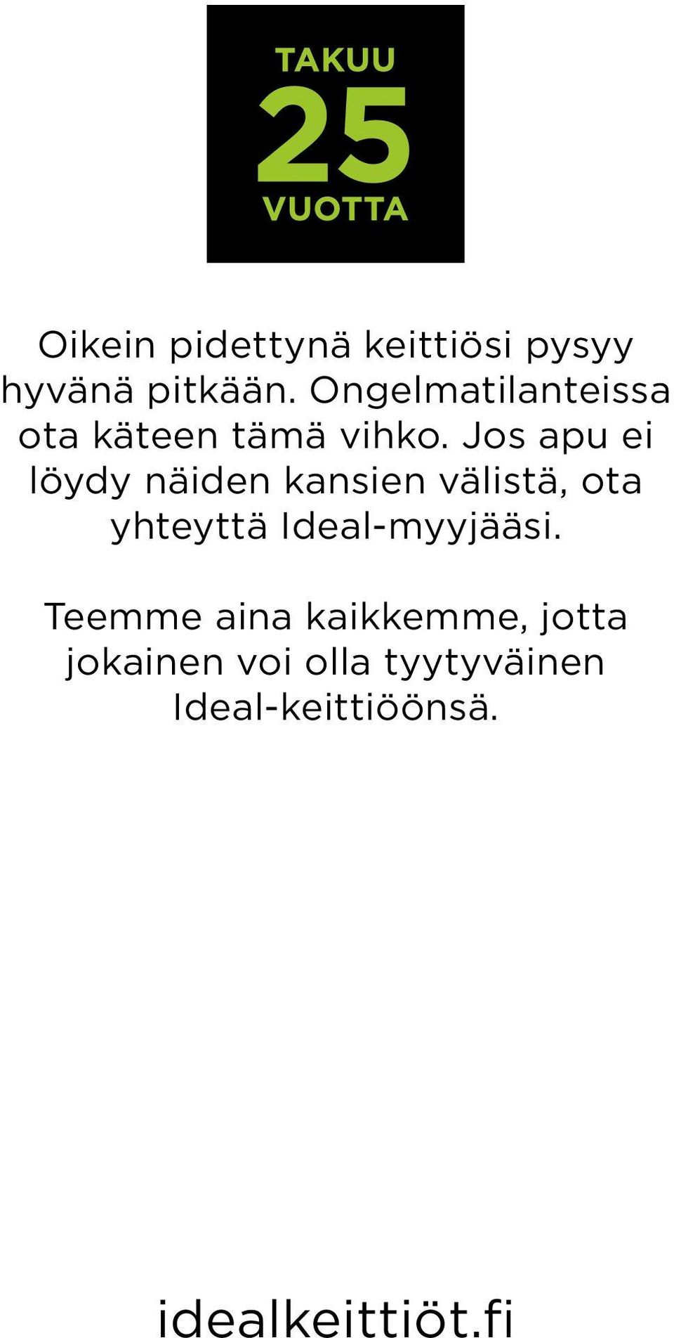 Jos apu ei löydy näiden kansien välistä, ota yhteyttä