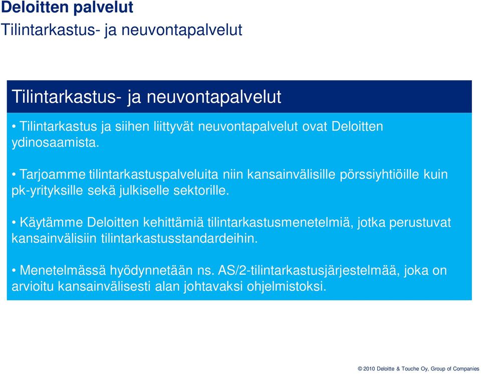 Tarjoamme tilintarkastuspalveluita niin kansainvälisille pörssiyhtiöille kuin pk-yrityksille sekä julkiselle sektorille.