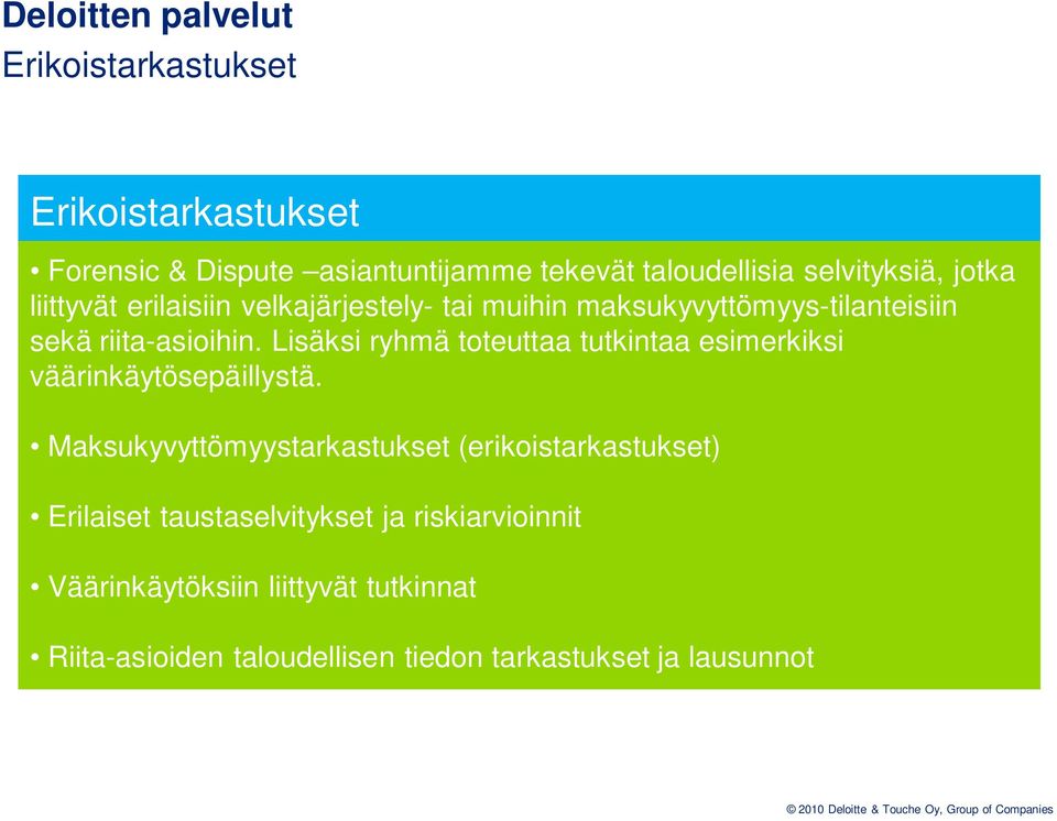 Lisäksi ryhmä toteuttaa tutkintaa esimerkiksi väärinkäytösepäillystä.