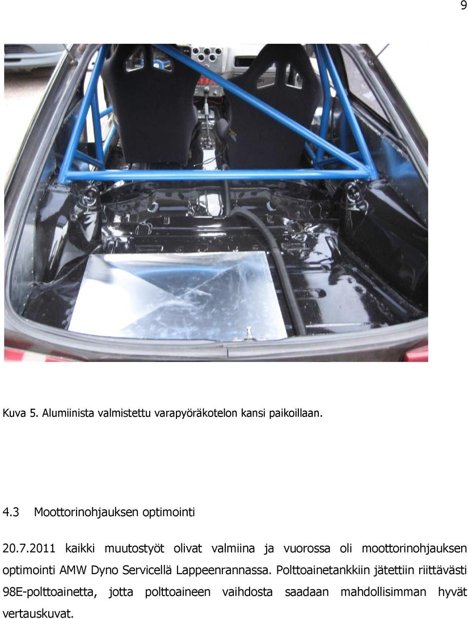 2011 kaikki muutostyöt olivat valmiina ja vuorossa oli moottorinohjauksen optimointi AMW