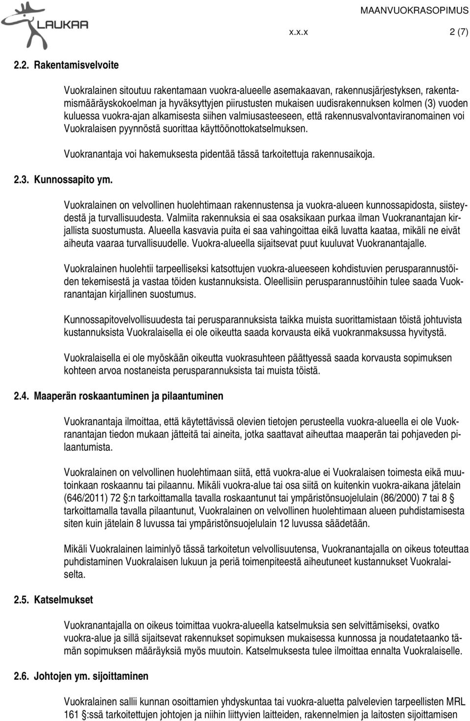 2. Rakentamisvelvoite Vuokralainen sitoutuu rakentamaan vuokra-alueelle asemakaavan, rakennusjärjestyksen, rakentamismääräyskokoelman ja hyväksyttyjen piirustusten mukaisen uudisrakennuksen kolmen