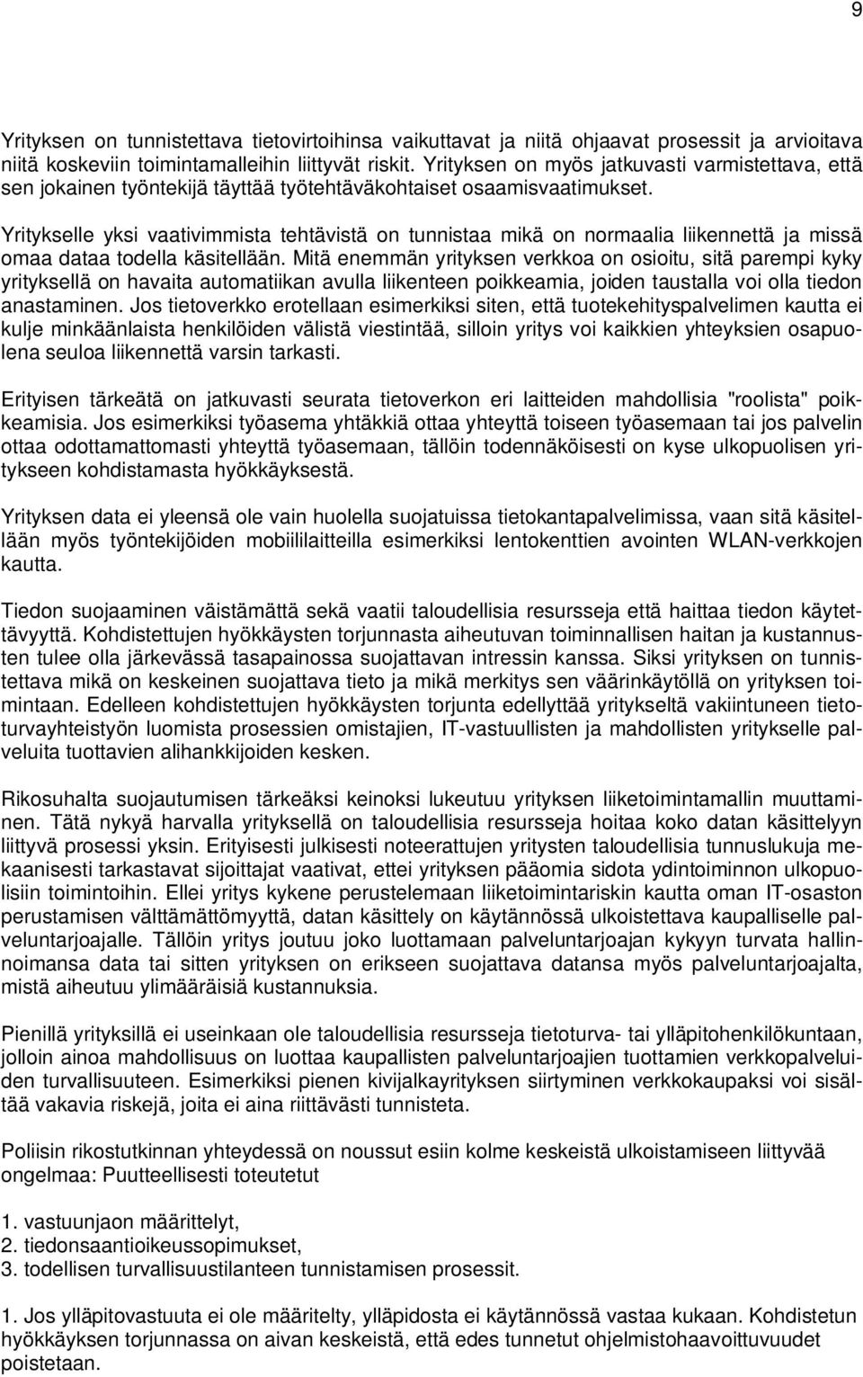 Yritykselle yksi vaativimmista tehtävistä on tunnistaa mikä on normaalia liikennettä ja missä omaa dataa todella käsitellään.