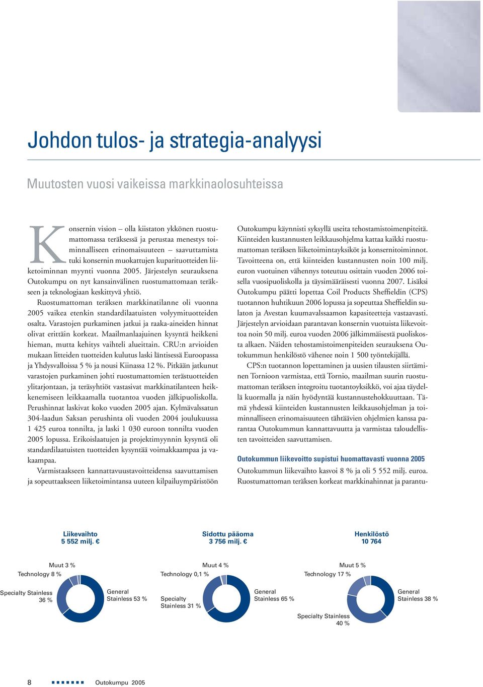 Järjestelyn seurauksena Outokumpu on nyt kansainvälinen ruostumattomaan teräkseen ja teknologiaan keskittyvä yhtiö.