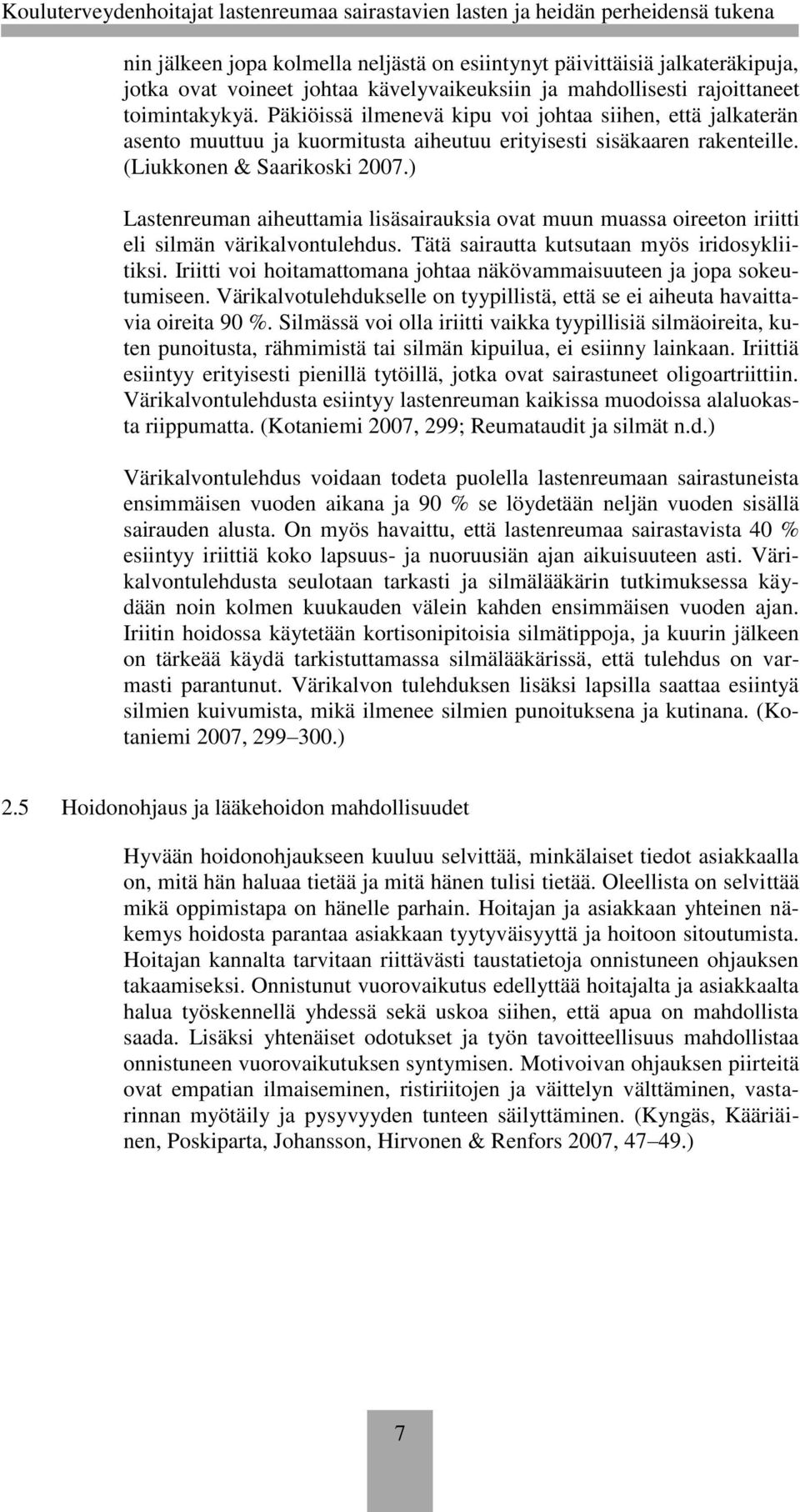 ) Lastenreuman aiheuttamia lisäsairauksia ovat muun muassa oireeton iriitti eli silmän värikalvontulehdus. Tätä sairautta kutsutaan myös iridosykliitiksi.