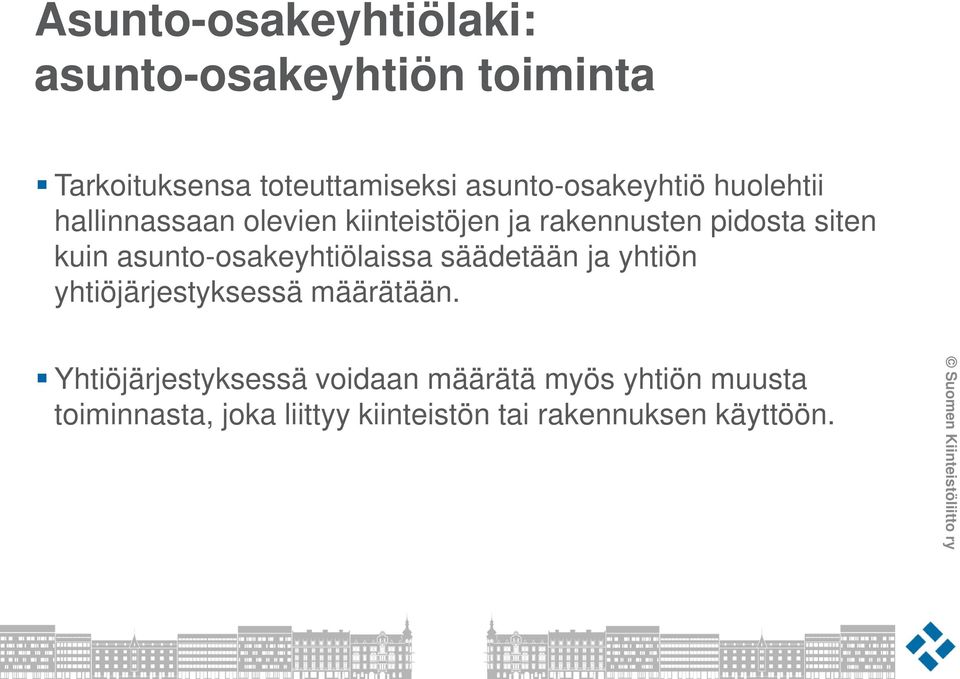 kuin asunto-osakeyhtiölaissa säädetään ja yhtiön yhtiöjärjestyksessä määrätään.