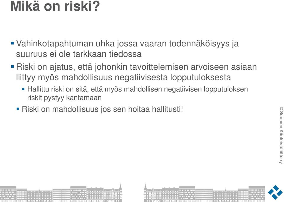 Riski on ajatus, että johonkin tavoittelemisen arvoiseen asiaan liittyy myös mahdollisuus