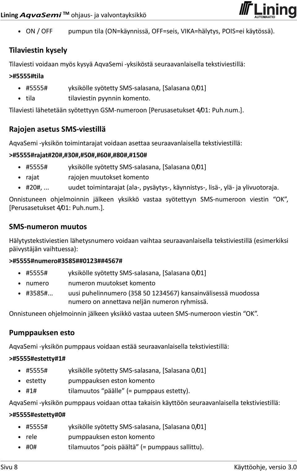 komento. Tilaviesti lähetetään syötettyyn GSM numeroon [Perusasetukset 4/01: Puh.num.].