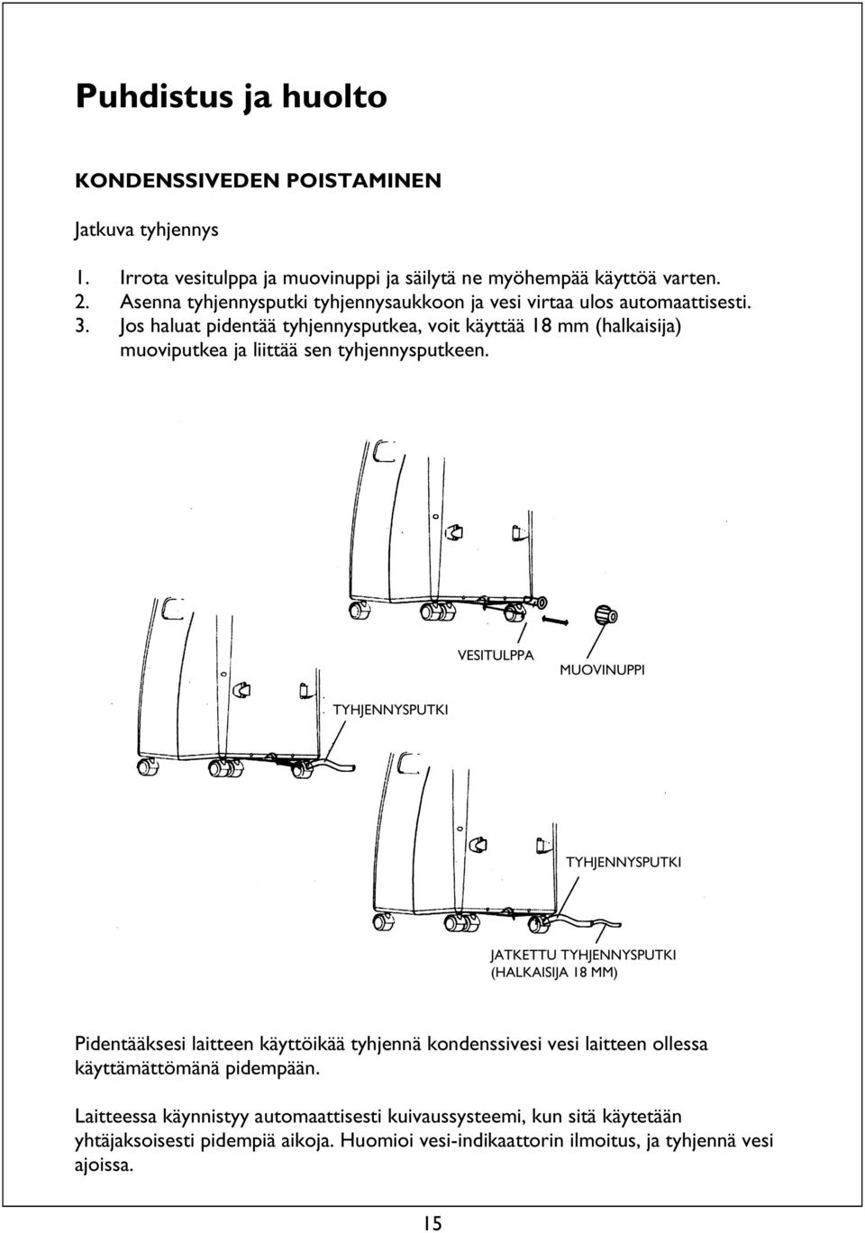 Jos haluat pidentää tyhjennysputkea, voit käyttää 18 mm (halkaisija) muoviputkea ja liittää sen tyhjennysputkeen.