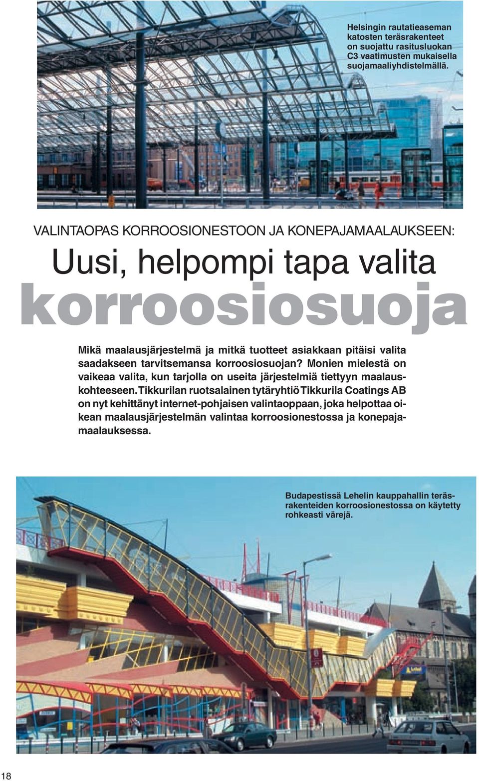 tarvitsemansa korroosiosuojan? Monien mielestä on vaikeaa valita, kun tarjolla on useita järjestelmiä tiettyyn maalauskohteeseen.