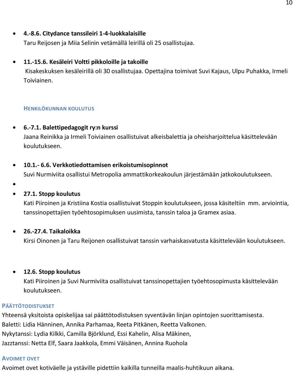 Balettipedagogit ry:n kurssi Jaana Reinikka ja Irmeli Toiviainen osallistuivat alkeisbalettia ja oheisharjoittelua käsittelevään koulutukseen. 10.1.- 6.