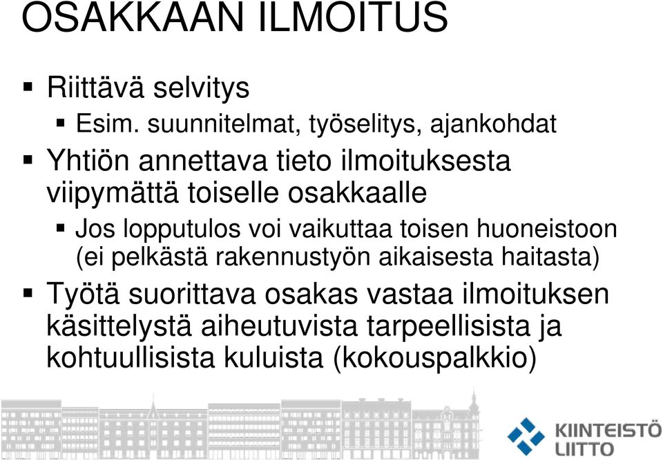 toiselle osakkaalle Jos lopputulos voi vaikuttaa toisen huoneistoon (ei pelkästä