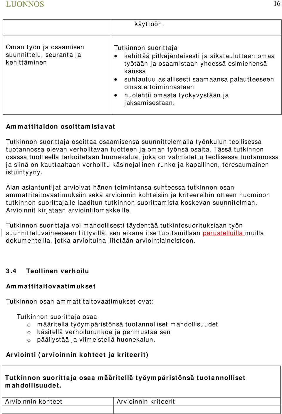palautteeseen omasta toiminnastaan huolehtii omasta työkyvystään ja jaksamisestaan.