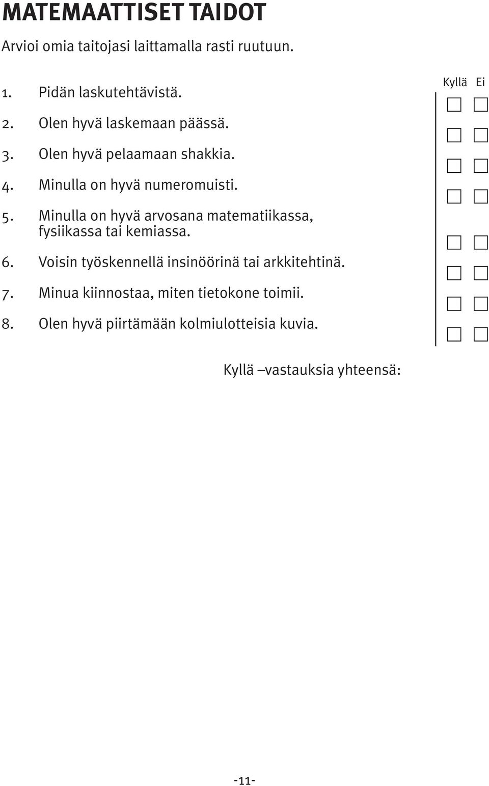 Minulla on hyvä arvosana matematiikassa, fysiikassa tai kemiassa. 6.