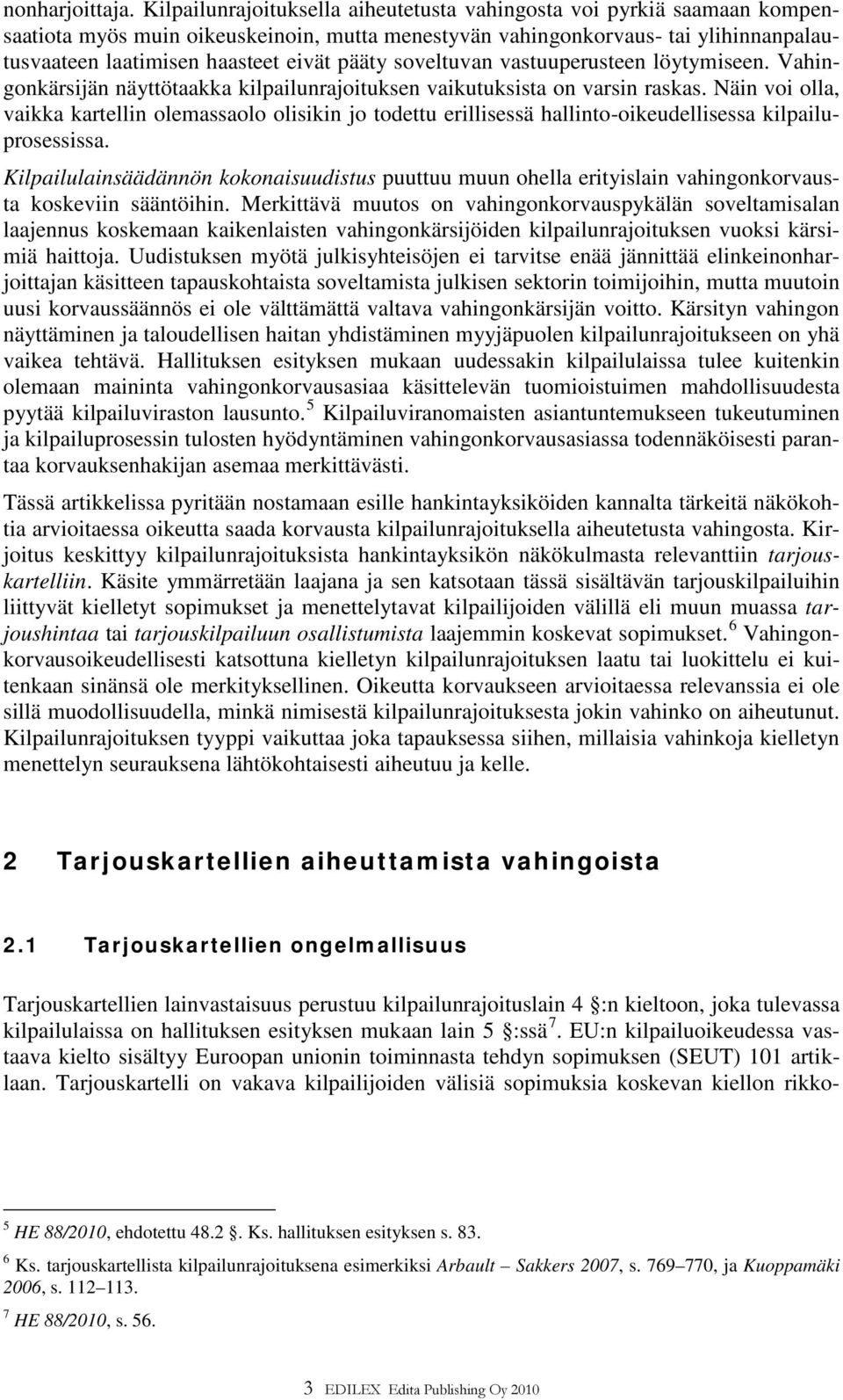 pääty soveltuvan vastuuperusteen löytymiseen. Vahingonkärsijän näyttötaakka kilpailunrajoituksen vaikutuksista on varsin raskas.