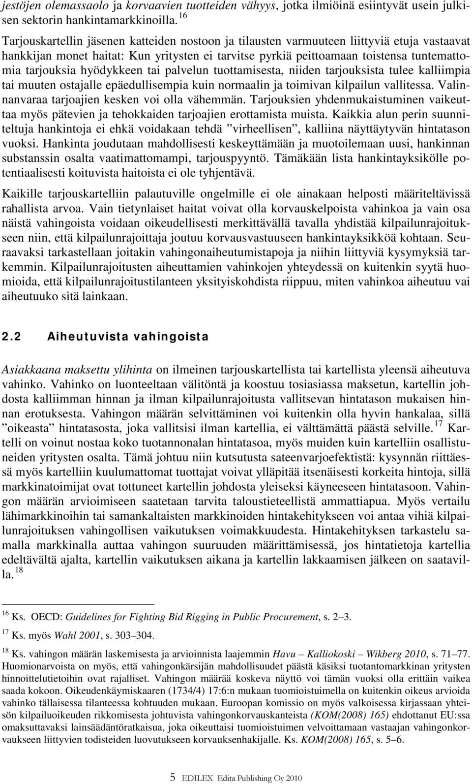 hyödykkeen tai palvelun tuottamisesta, niiden tarjouksista tulee kalliimpia tai muuten ostajalle epäedullisempia kuin normaalin ja toimivan kilpailun vallitessa.