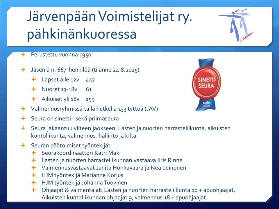 ja nuorten harrasteliikunta, aikuisten kuntoliikunta, valmennus, hallinto ja kilta.