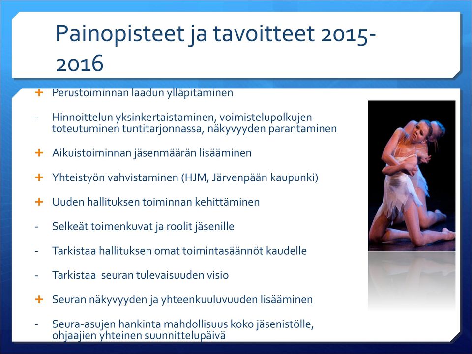 hallituksen toiminnan kehittäminen - Selkeät toimenkuvat ja roolit jäsenille - Tarkistaa hallituksen omat toimintasäännöt kaudelle - Tarkistaa