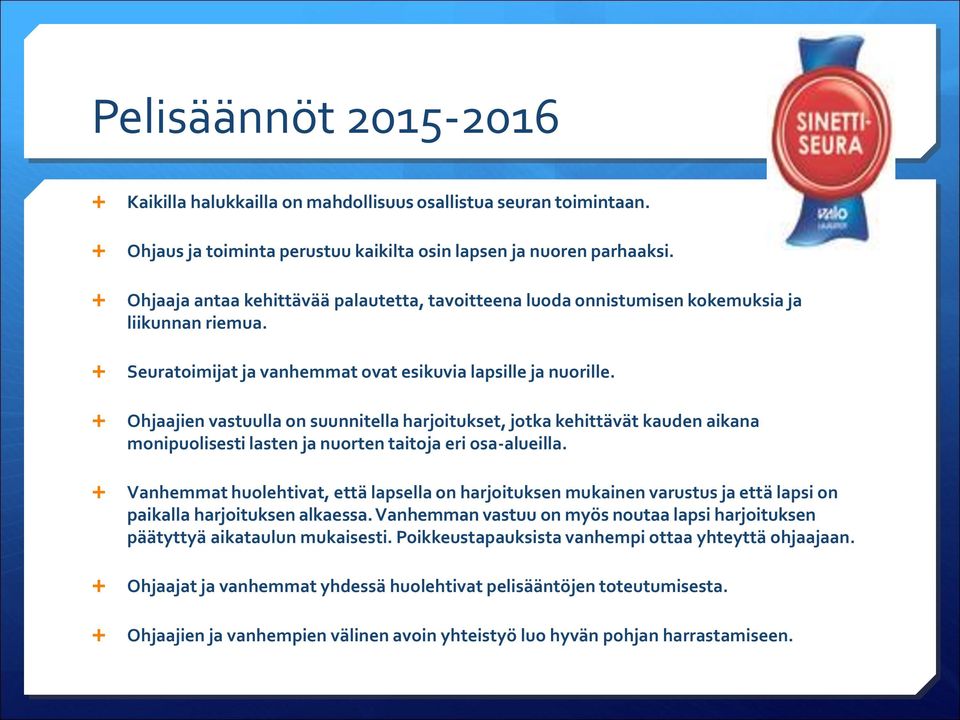 Ohjaajien vastuulla on suunnitella harjoitukset, jotka kehittävät kauden aikana monipuolisesti lasten ja nuorten taitoja eri osa-alueilla.