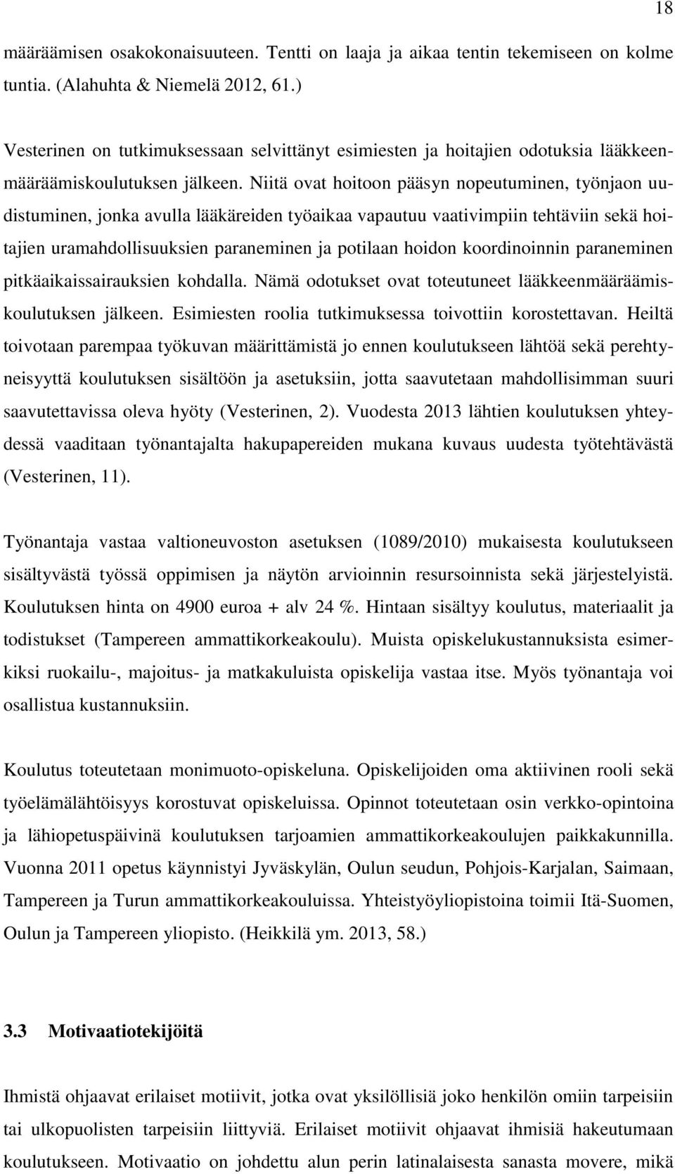 Niitä ovat hoitoon pääsyn nopeutuminen, työnjaon uudistuminen, jonka avulla lääkäreiden työaikaa vapautuu vaativimpiin tehtäviin sekä hoitajien uramahdollisuuksien paraneminen ja potilaan hoidon