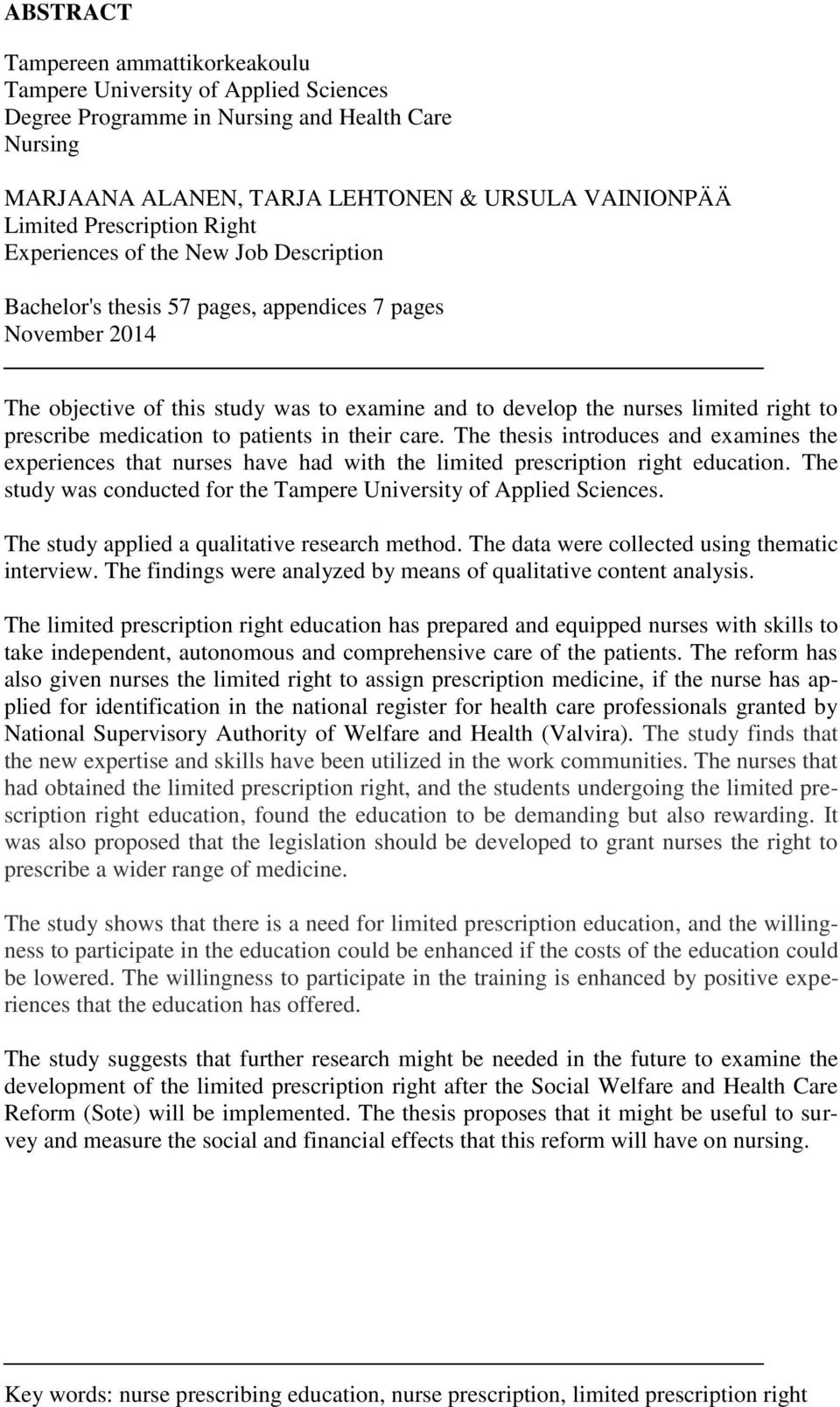 right to prescribe medication to patients in their care. The thesis introduces and examines the experiences that nurses have had with the limited prescription right education.