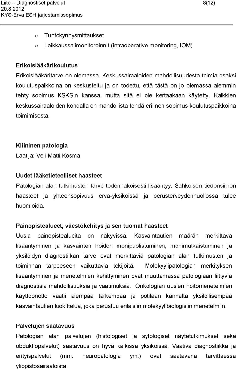 Kaikkien keskussairaaloiden kohdalla on mahdollista tehdä erilinen sopimus koulutuspaikkoina toimimisesta.