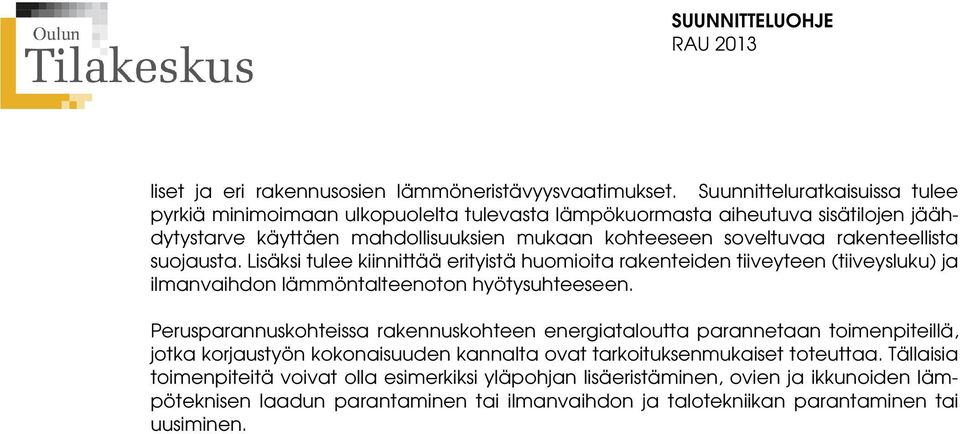 rakenteellista suojausta. Lisäksi tulee kiinnittää erityistä huomioita rakenteiden tiiveyteen (tiiveysluku) ja ilmanvaihdon lämmöntalteenoton hyötysuhteeseen.