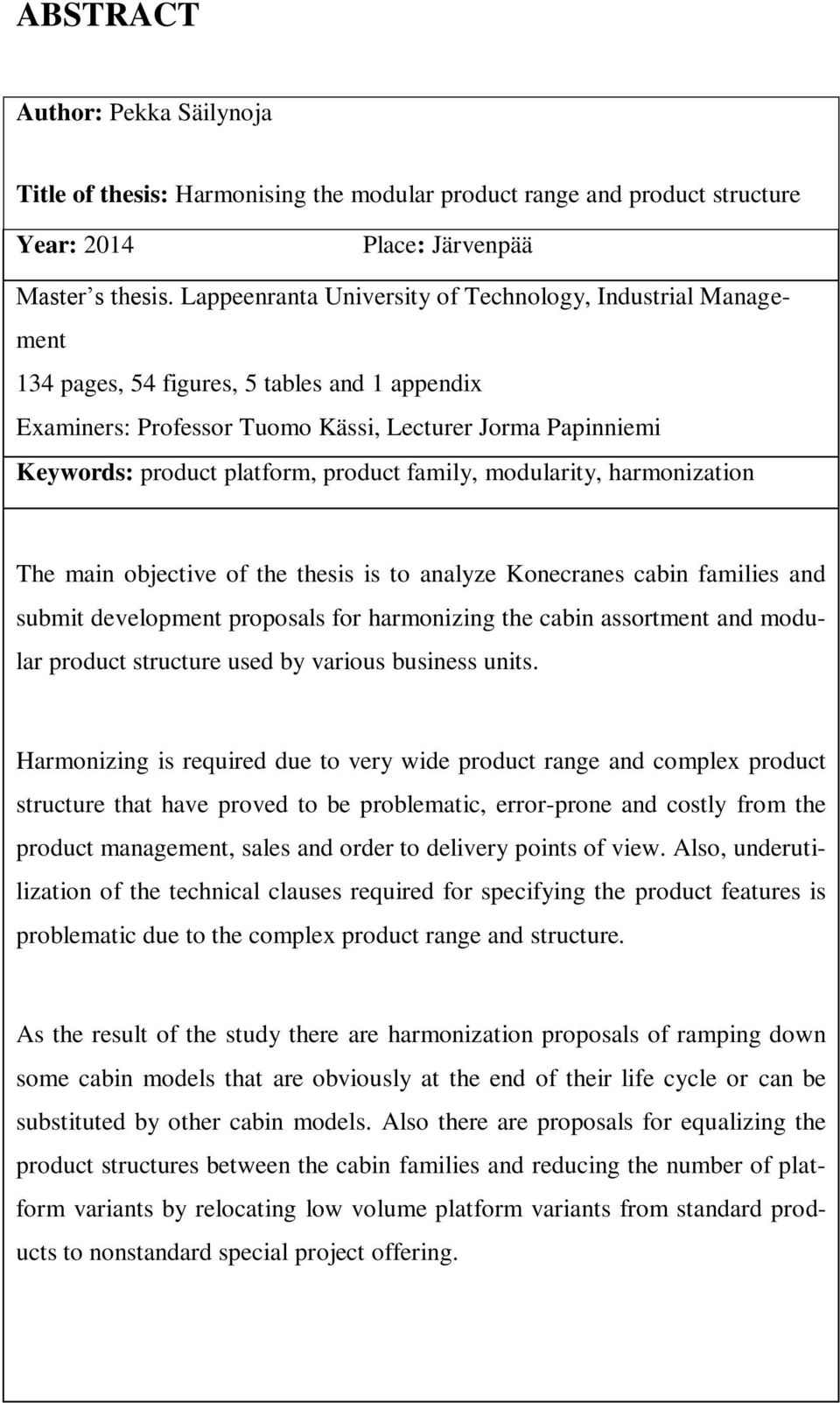 product family, modularity, harmonization The main objective of the thesis is to analyze Konecranes cabin families and submit development proposals for harmonizing the cabin assortment and modular