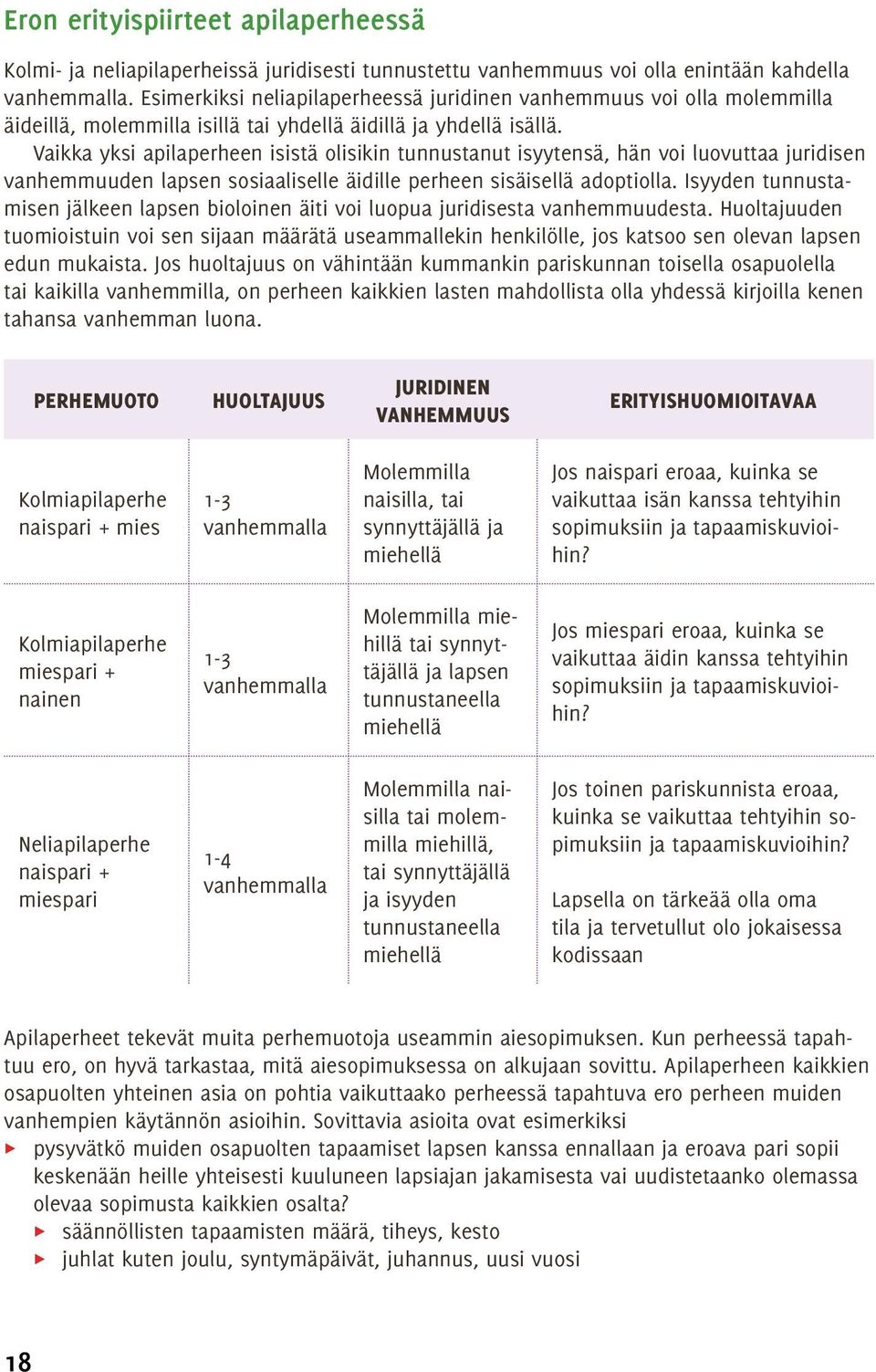 Vaikka yksi apilaperheen isistä olisikin tunnustanut isyytensä, hän voi luovuttaa juridisen vanhemmuuden lapsen sosiaaliselle äidille perheen sisäisellä adoptiolla.