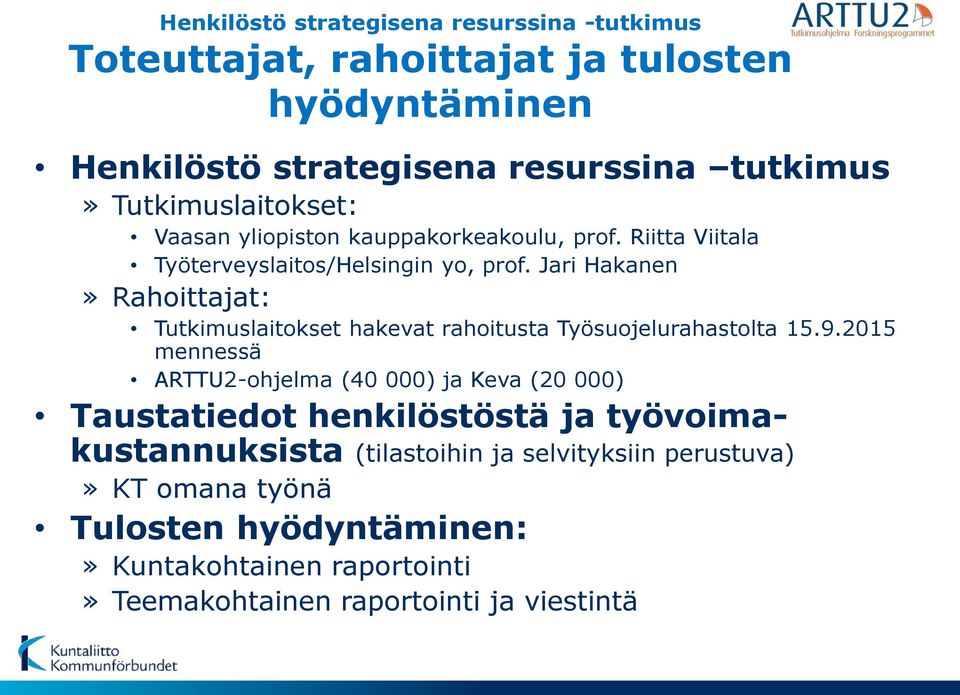 Jari Hakanen» Rahoittajat: Tutkimuslaitokset hakevat rahoitusta Työsuojelurahastolta 15.9.