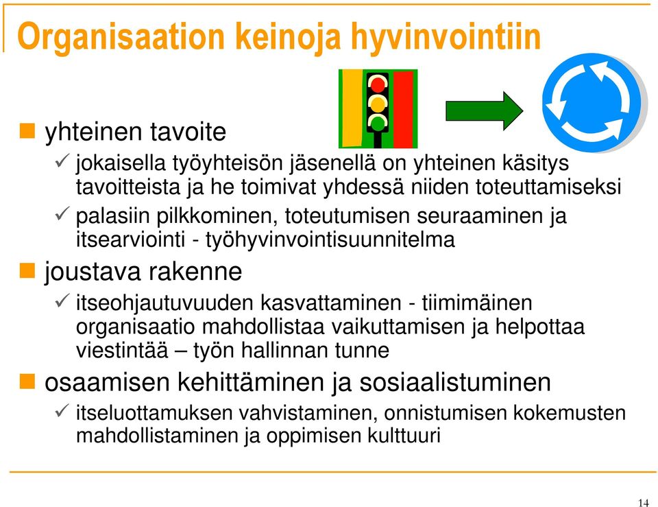 rakenne itseohjautuvuuden kasvattaminen - tiimimäinen organisaatio mahdollistaa vaikuttamisen ja helpottaa viestintää työn hallinnan