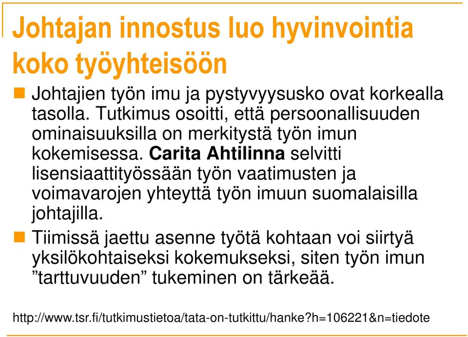 Carita Ahtilinna selvitti lisensiaattityössään työn vaatimusten ja voimavarojen yhteyttä työn imuun suomalaisilla johtajilla.