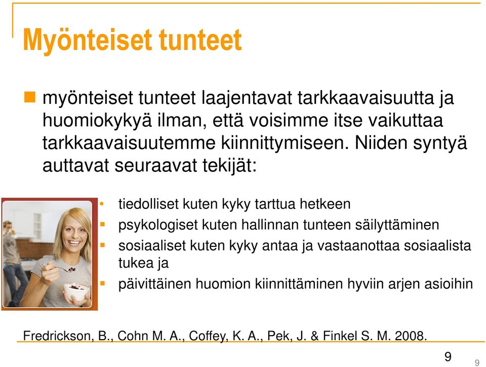 Niiden syntyä auttavat seuraavat tekijät: tiedolliset kuten kyky tarttua hetkeen psykologiset kuten hallinnan tunteen